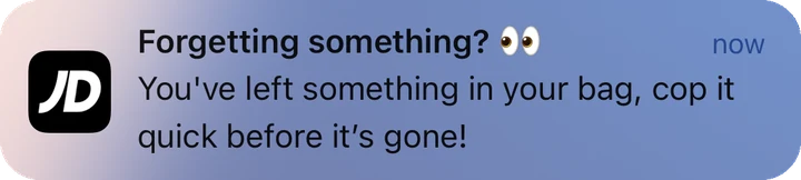 JD Sports push notification: Forgetting something?. You've left something in your bag, cop it quick before it's gone!