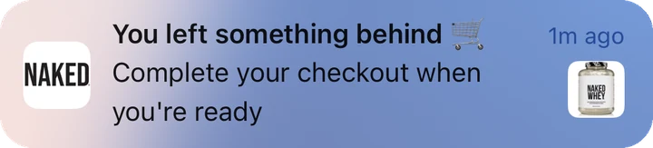 Naked Nutrition push notification: You left something behind. Complete your checkout when you're ready