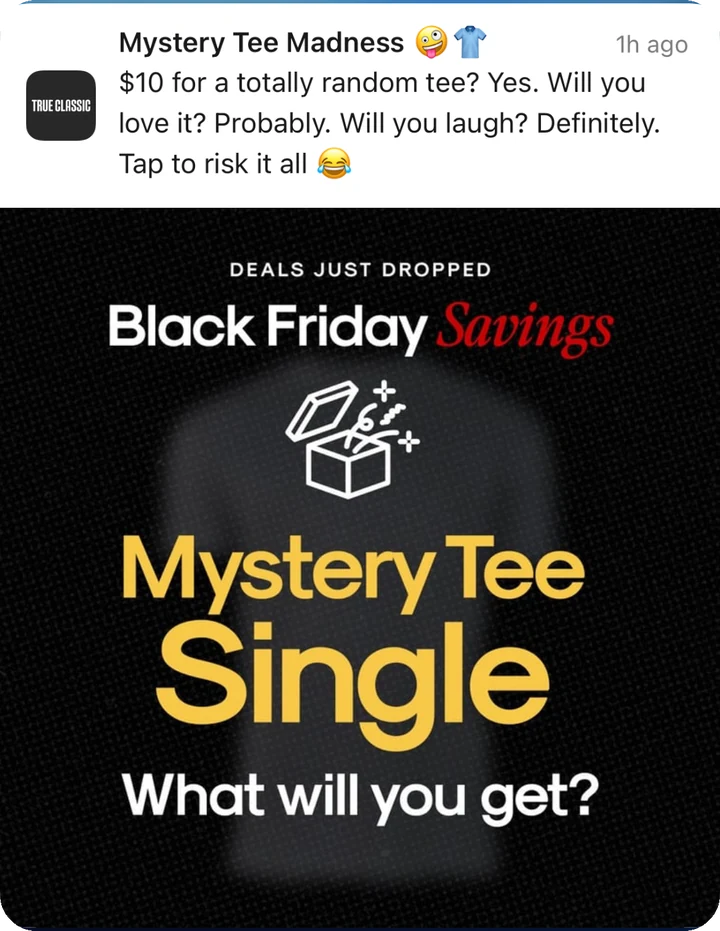 True Classic push notification: Mystery Tee Madness.  for a totally random tee? Yes. Will you love it? Probably. Will you laugh? Definitely. Tap to risk it all