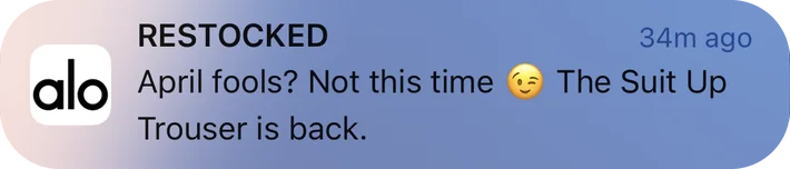 Alo Yoga push notification: RESTOCKED. The Suit Up April fools? Not this time Trouser is back.