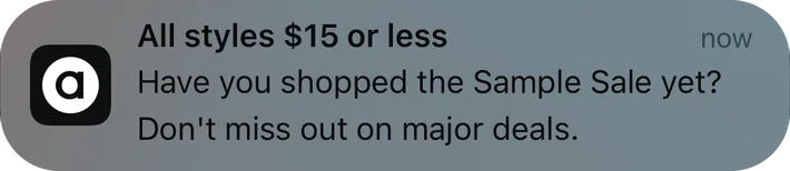 ASOS push notification: All styles $15 or less. Have you shopped the Sample Sale yet? Don't miss out on major deals.