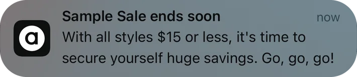 ASOS push notification: Sample Sale ends soon. With all styles $15 or less, it's time to secure yourself huge savings. Go, go, go!