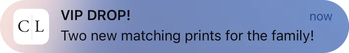 Caden Lane push notification: VIP DROP!. Two new matching prints for the family!