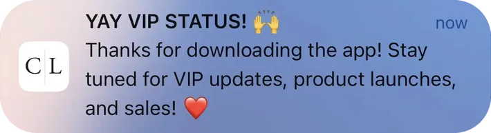 Caden Lane push notification: YAY VIP STATUS!. Thanks for downloading the app! Stay tuned for VIP updates, product launches, and sales!