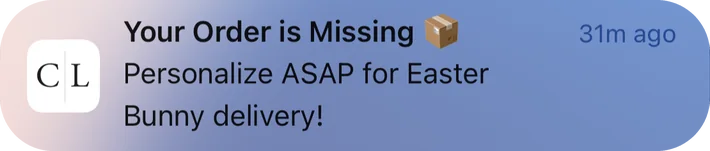 Caden Lane push notification: Your Order is Missing. Personalize ASAP for Easter Bunny delivery!