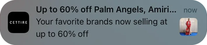 Cettire push notification: Up to 60% off Palm Angels, Amiri.... Your favorite brands now selling at up to 60% off