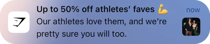 Gymshark push notification: Up to 50% off athletes' faves. Our athletes love them, and we're pretty sure you will too.