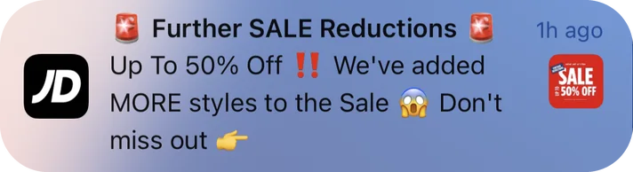 JD Sports push notification: Further SALE Reductions. Up To 50% Off !! We've added Don't MORE styles to the Sale miss out