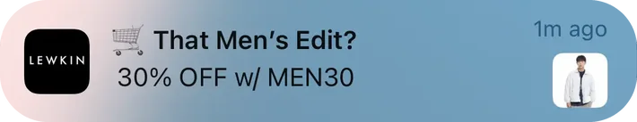 Lewkin push notification: That Men's Edit?. 30% OFF w/ MEN30