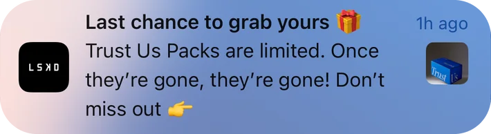 LSKD push notification: Last chance to grab yours. Trust Us Packs are limited. Once they're gone, they're gone! Don't miss out
