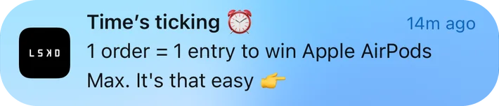 LSKD push notification: Time's ticking. 1 order = 1 entry to win Apple AirPods Max. It's that easy