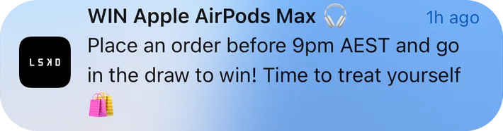 LSKD push notification: WIN Apple AirPods Max. Place an order before 9pm AEST and go in the draw to win! Time to treat yourself