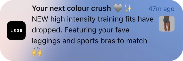 LSKD push notification: Your next colour crush. NEW high intensity training fits have dropped. Featuring your fave leggings and sports bras to match