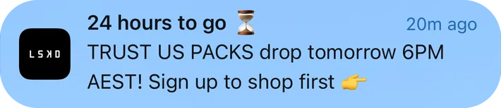 LSKD push notification: 24 hours to go X. TRUST US PACKS drop tomorrow 6PM AEST! Sign up to shop first