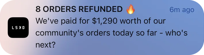 LSKD push notification: 8 ORDERS REFUNDED. We've paid for $1,290 worth of our community's orders today so far - who's next?