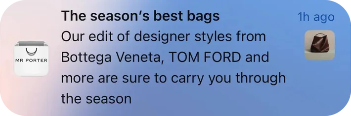 Mr Porter push notification: The season's best bags. Our edit of designer styles from Bottega Veneta, TOM FORD and more are sure to carry you through the season