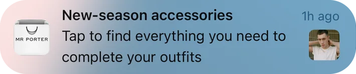 Mr Porter push notification: New-season accessories. Tap to find everything you need to complete your outfits