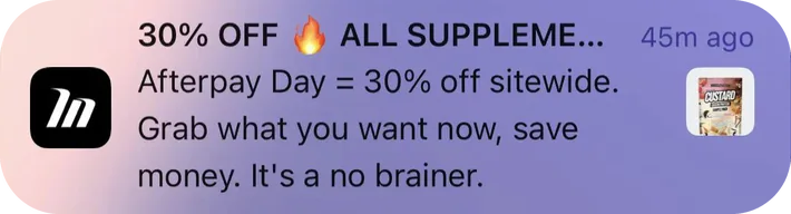 Muscle Nation push notification: 30% OFF ALL SUPPLEME.... Afterpay Day = 30% off sitewide. Grab what you want now, save money. It's a no brainer.