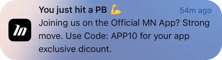 Muscle Nation push notification: You just hit a PB. Joining us on the Official MN App? Strong move. Use Code: APP10 for your app exclusive dicount.
