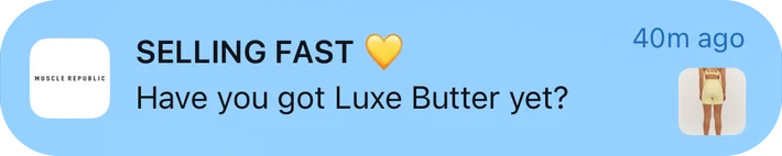 Muscle Republic push notification: SELLING FAST. Have you got Luxe Butter yet?