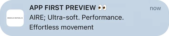 Muscle Republic push notification: APP FIRST PREVIEW •*. AIRE; Ultra-soft. Performance. Effortless movement