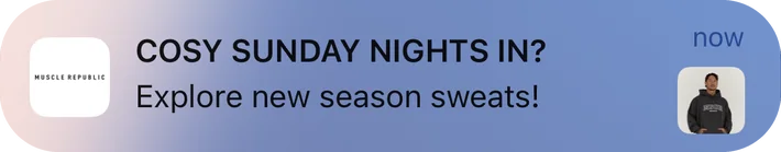 Muscle Republic push notification: COSY SUNDAY NIGHTS IN?. Explore new season sweats!