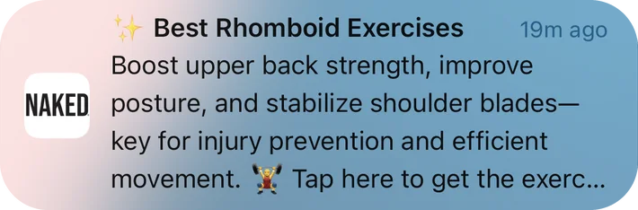 Naked Nutrition push notification: Best Rhomboid Exercises. Boost upper back strength, improve posture, and stabilize shoulder blades— key for injury prevention and efficient movement. Tap here to get the exerc...