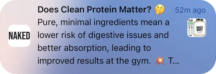 Naked Nutrition push notification: Does Clean Protein Matter?. Pure, minimal ingredients mean a lower risk of digestive issues and better absorption, leading to improved results at the gym. T...