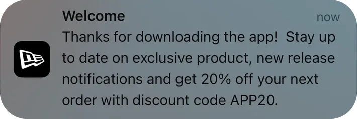 New Era push notification: Welcome. Thanks for downloading the app! Stay up to date on exclusive product, new release notifications and get 20% off your next order with discount code APP20.