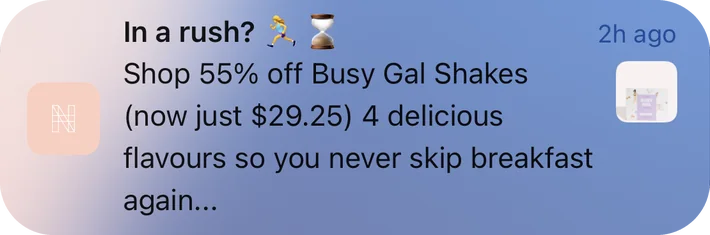 Nu Harvest push notification: In a rush? ?, ¿. Shop 55% off Busy Gal Shakes (now just $29.25) 4 delicious flavours so you never skip breakfast again...