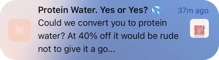 Nu Harvest push notification: Protein Water. Yes or Yes?. Could we convert you to protein water? At 40% off it would be rude not to give it a go...