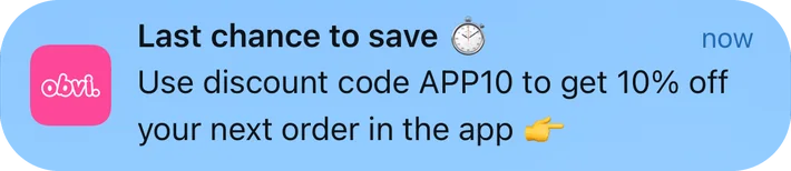 Obvi push notification: Last chance to save. Use discount code APP10 to get 10% off your next order in the app