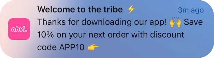 Obvi push notification: Welcome to the tribe. Thanks for downloading our app! 10% on your next order with discount code APP10