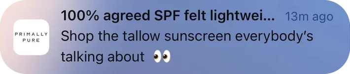 Primally Pure push notification: 100% agreed SPF felt lightwei... 13m ago. Shop the tallow sunscreen everybody's talking about 00