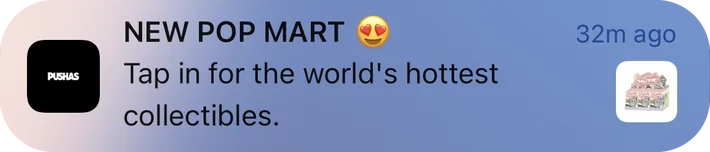 Pushas push notification: NEW POP MART. Tap in for the world's hottest collectibles.