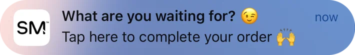 Simple Modern push notification: What are you waiting for?. Tap here to complete your order