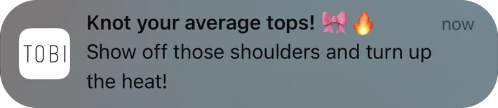 Tobi push notification: Knot your average tops!. Show off those shoulders and turn up the heat!