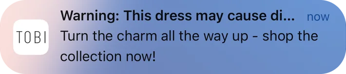 Tobi push notification: Warning: This dress may cause di... now. Turn the charm all the way up - shop the collection now!